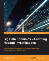 Big Data Forensics Learning Hadoop Investigations