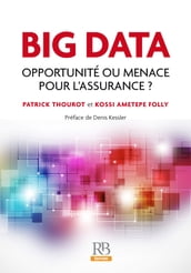 Big Data - Opportunité ou menace pour l Assurance ?