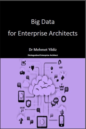 Big Data for Enterprise Architects - Dr Mehmet Yildiz