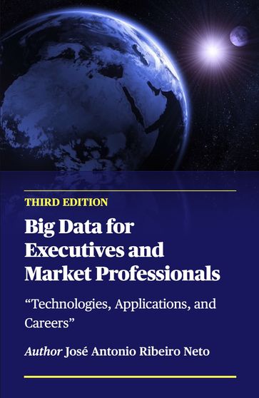 Big Data for Executives and Market Professionals - Second Edition - José Antonio Ribeiro Neto