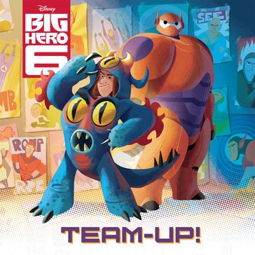 Big Hero 6: Team Up! - Disney Book Group