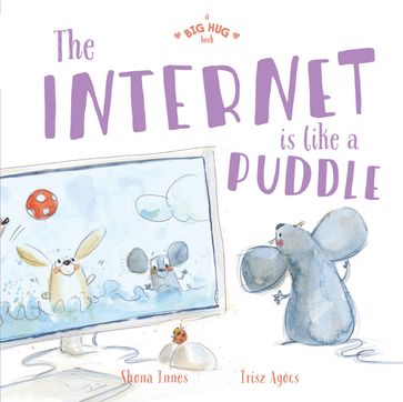 A Big Hug Book: The Internet is Like a Puddle - Shona Innes