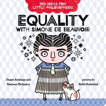 Big Ideas for Little Philosophers: Equality with Simone de Beauvoir - Duane Armitage - Maureen McQuerry