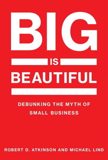 Big Is Beautiful - Michael Lind - Robert D. Atkinson