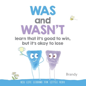Big Life Lessons for Little Kids: WAS and WASN'T - Brandy