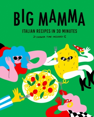 Big Mamma Italian Recipes in 30 Minutes - Big Mamma