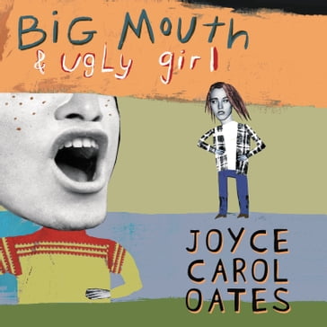 Big Mouth & Ugly Girl - Joyce Carol Oates