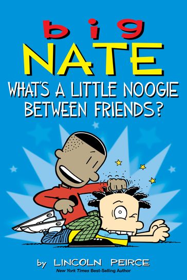 Big Nate: What's a Little Noogie Between Friends? - Lincoln Peirce