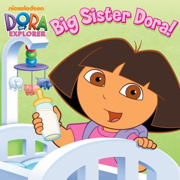 Big Sister Dora! (Dora the Explorer) - Nickelodeon Publishing