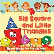 Big Squares and Little Triangles!: Shapes Books for Preschoolers