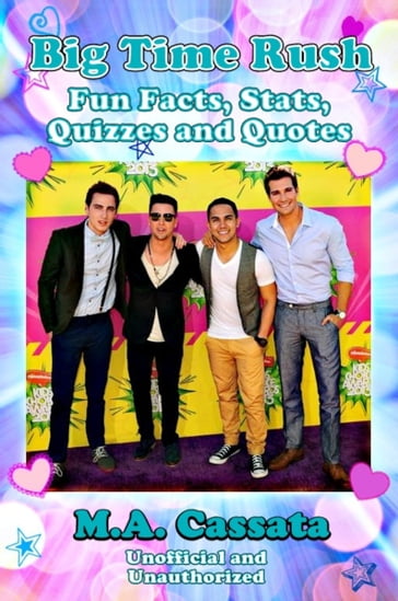 Big Time Rush: Fun Facts, Stats, Quizzes and Quotes - M.A. Cassata