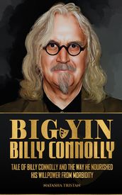 Big Yin - Billy Connolly: Tale of Billy Connolly and The Way He Nourished His Willpower from Morbidity