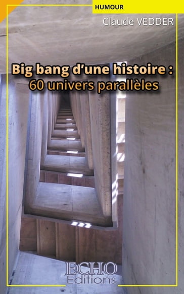 Big bang d'une histoire : 60 univers parallèles - Claude Vedder