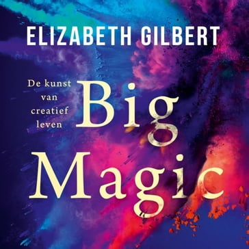 Big magic - Elizabeth Gilbert