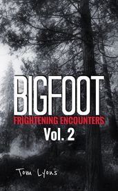 Bigfoot Frightening Encounters: Volume 2