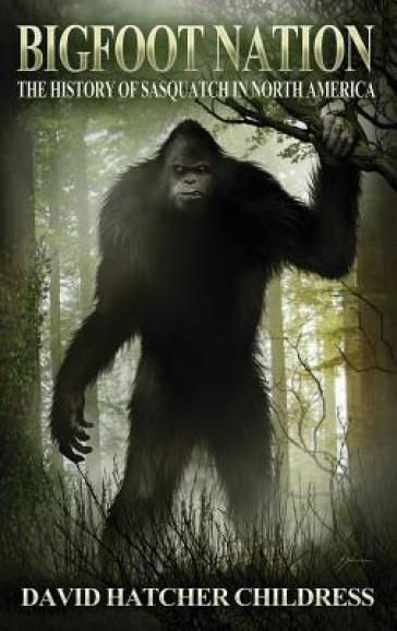 Bigfoot Nation - David Hatcher Childress