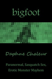 Bigfoot: Paranormal, Sasquatch Sex, Erotic Monster Mayhem