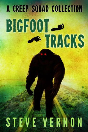Bigfoot Tracks: A Creep Squad Collection - Steve Vernon