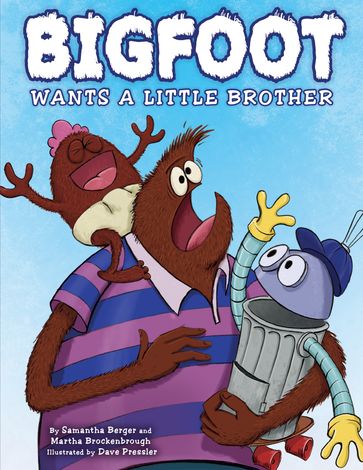 Bigfoot Wants a Little Brother - Martha Brockenbrough - Samantha Berger
