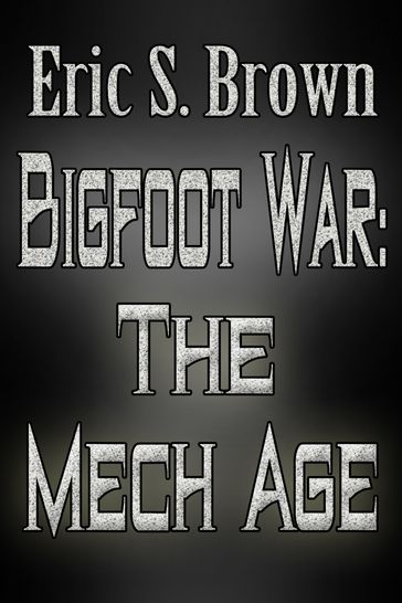 Bigfoot War: The Mech Age - Eric S. Brown