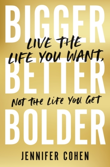 Bigger, Better, Bolder - Jennifer Cohen