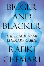 Bigger and Blacker: The Black Vamp Literary Guide