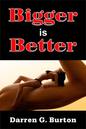 Bigger is Better - Darren G. Burton