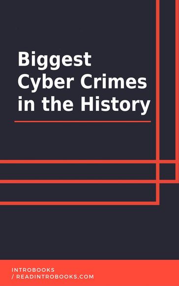 Biggest Cyber Crimes in the History - IntroBooks Team