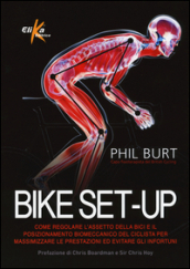 Bike set-up. Come regolare l assetto della bici e il posizionamento biomeccanico del ciclista per massimizzare le prestazioni ed evitare gli infortuni