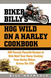 Biker Billy s Hog Wild on a Harley Cookbook