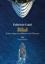 Bilal. Il mio viaggio da infiltrato verso l Europa