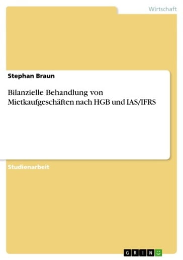 Bilanzielle Behandlung von Mietkaufgeschäften nach HGB und IAS/IFRS - Stephan Braun