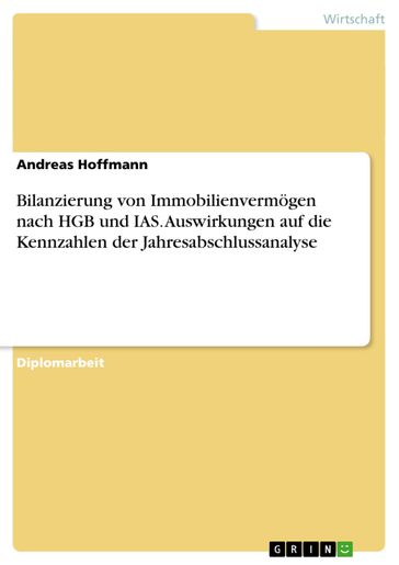 Bilanzierung von Immobilienvermögen nach HGB und IAS. Auswirkungen auf die Kennzahlen der Jahresabschlussanalyse - Andreas Hoffmann