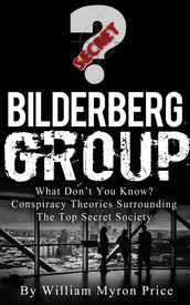 Bilderberg Group: What Don t You Know? Conspiracy Theories Surrounding The Top Secret Society