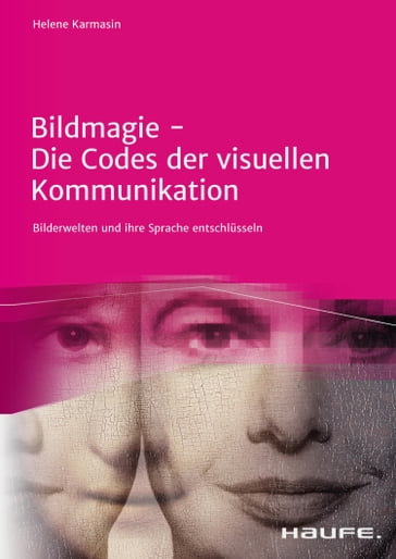 Bildmagie - Die Codes der visuellen Kommunikation - Helene Karmasin