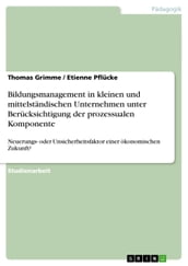 Bildungsmanagement in kleinen und mittelstandischen Unternehmen unter Berucksichtigung der prozessualen Komponente