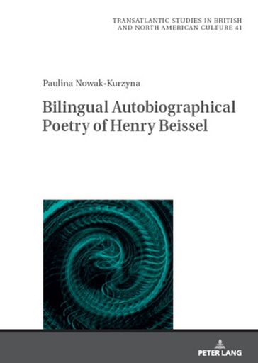 Bilingual Autobiographical Poetry of Henry Beissel - Marek Wilczyski - Paulina Katarzyna Nowak