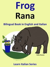 Bilingual Book in English and Italian: Frog - Rana . Learn Italian Collection.