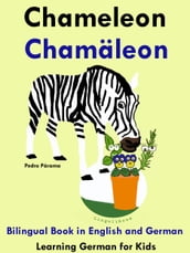 Bilingual Book in English and German: Chameleon - Chamäleon - Learn German Collection