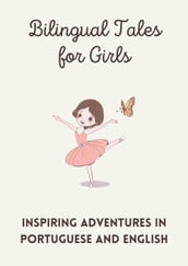 Bilingual Tales for Girls: Inspiring Adventures in Portuguese and English