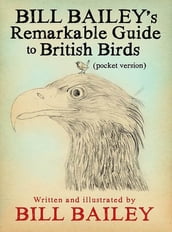 Bill Bailey s Remarkable Guide to British Birds