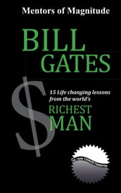 Bill Gates: 15 Life Changing Lessons From the World s Richest Man