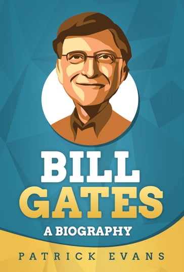 Bill Gates: A Biography - Patrick Evans