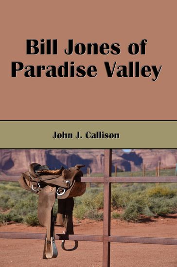 Bill Jones of Paradise Valley (Illustrated) - John J. Callison