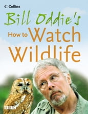 Bill Oddie s How to Watch Wildlife