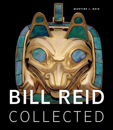 Bill Reid Collected - Martine J. Reid