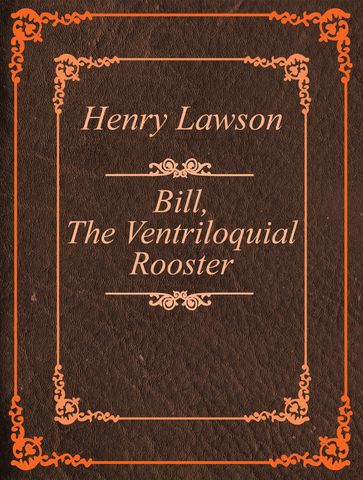 Bill, The Ventriloquial Rooster - Henry Lawson