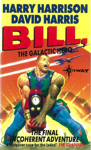 Bill, the Galactic Hero: The Final Incoherent Adventure - David Harris - Harry Harrison