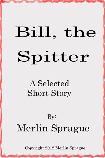Bill the Spitter - Merlin Sprague