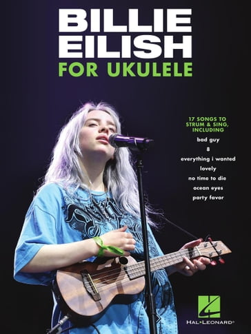 Billie Eilish for Ukulele 17 Songs to Strum & Sing - BILLIE EILISH